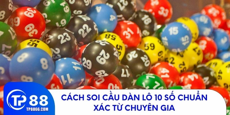 Bí quyết soi cầu dàn lô 10 số chính xác từ cao thủ