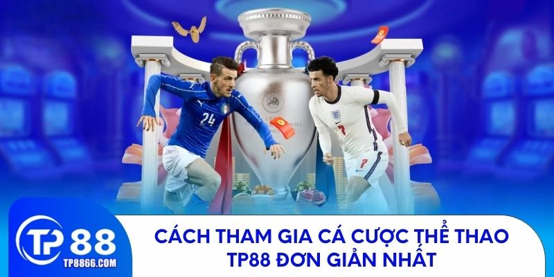 Hướng dẫn tham gia cá cược thể thao TP88 một cách đơn giản
