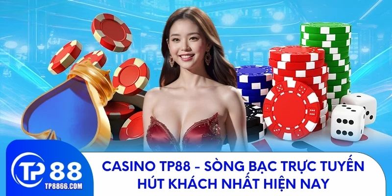 Casino TP88 - Sòng Bạc Trực Tuyến Hot Nhất Hiện Nay