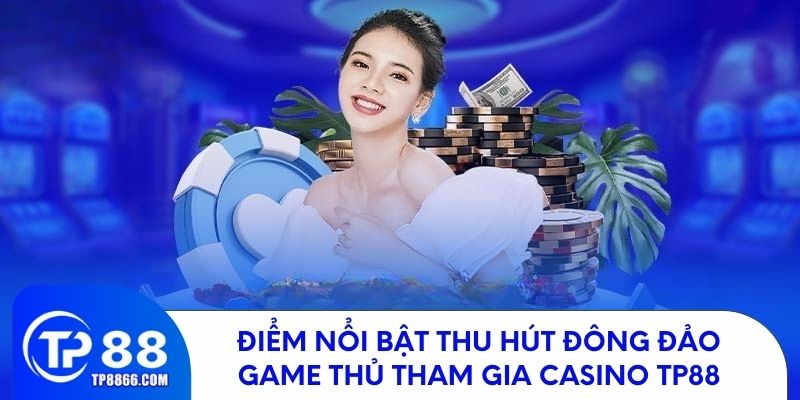 Những điểm nổi bật giúp casino TP88 thu hút đông đảo người chơi