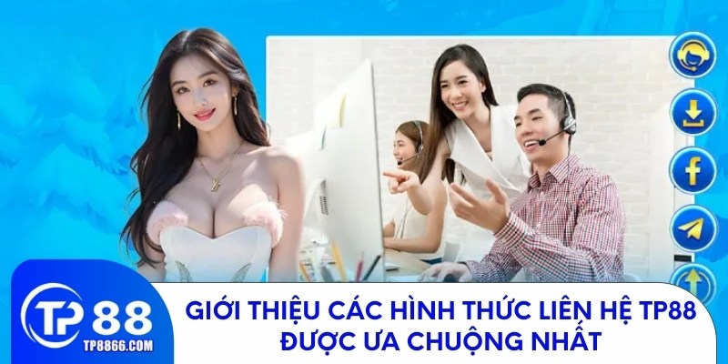 Giới thiệu các hình thức liên hệ TP88 được ưa chuộng nhất