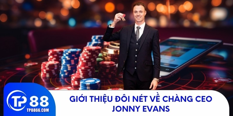 Giới thiệu đôi nét về chàng CEO Jonny Evans