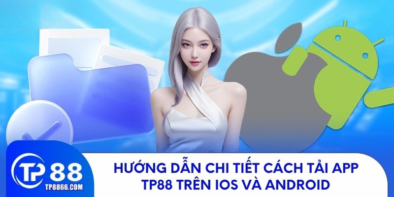 Hướng dẫn chi tiết cách tải app TP88 trên iOS và Android