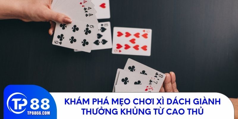 Bật mí bí quyết chơi xì dách ăn tiền thưởng cực khủng