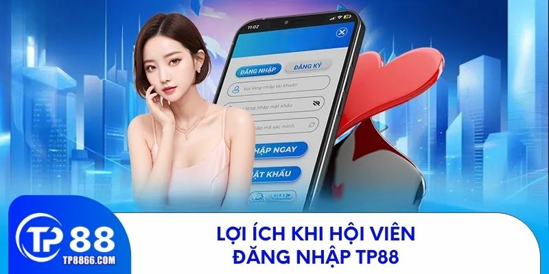 Lợi ích khi hội viên đăng nhập TP88