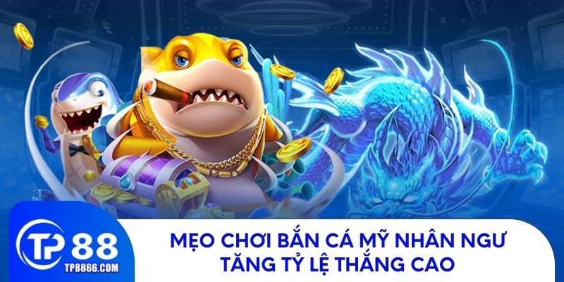Bí quyết chơi bắn cá nhân ngư giúp nâng cao tỷ lệ thắng