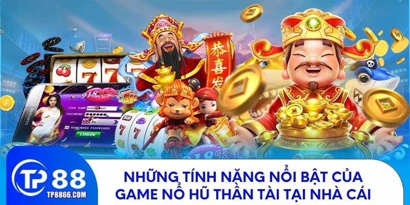 Điểm nổi bật của nổ hũ thần tài tại TP88