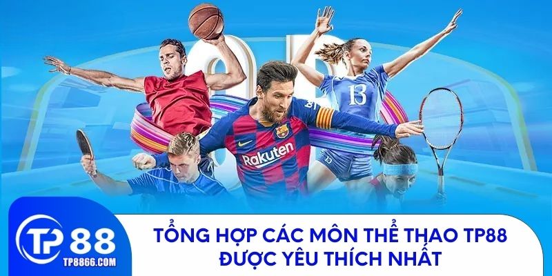 Danh sách những môn thể thao được yêu thích nhất tại TP88
