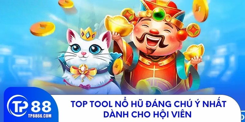 Những tool nổ hũ hàng đầu dành cho hội viên TP88